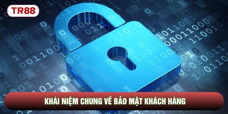Khái niệm chung về bảo mật khách hàng Khái niệm chung về bảo mật khách hàng