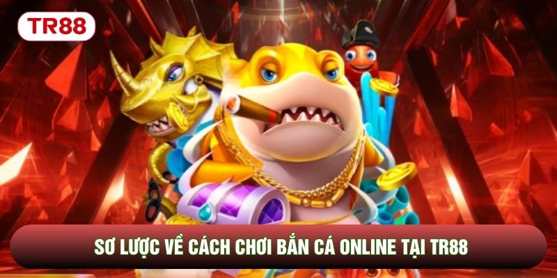 Sơ lược về cách chơi bắn cá online tại TR88 Sơ lược về cách chơi bắn cá online tại TR88