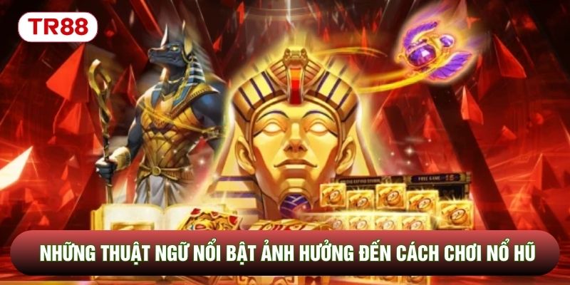 Những thuật ngữ nổi bật ảnh hưởng đến cách chơi nổ hũ Những thuật ngữ nổi bật ảnh hưởng đến cách chơi nổ hũ