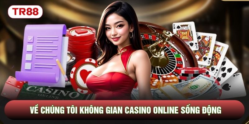 Về chúng tôi không gian casino online sống động
