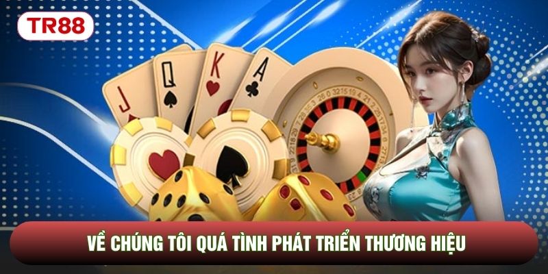 Về chúng tôi quá tình phát triển thương hiệu
