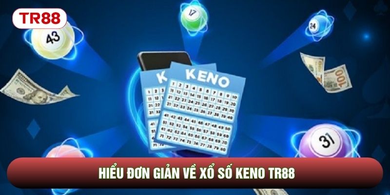 Hiểu đơn giản về xổ số Keno TR88