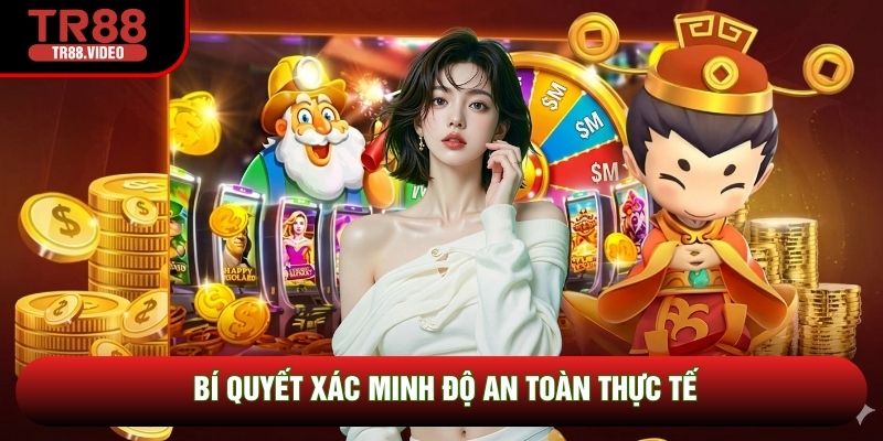 Bí quyết xác minh độ an toàn thực tế