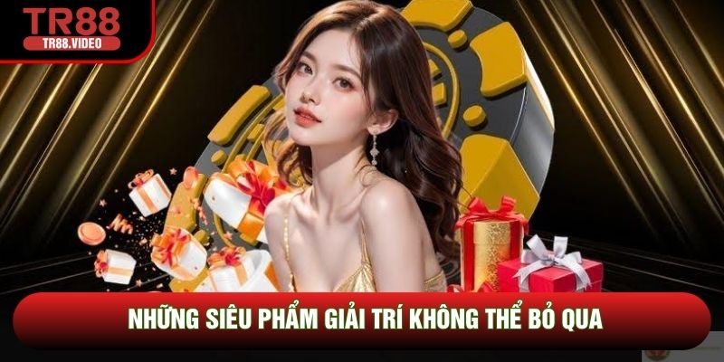Những siêu phẩm giải trí không thể bỏ qua