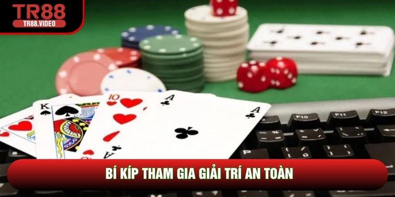 Bí kíp tham gia giải trí an toàn
