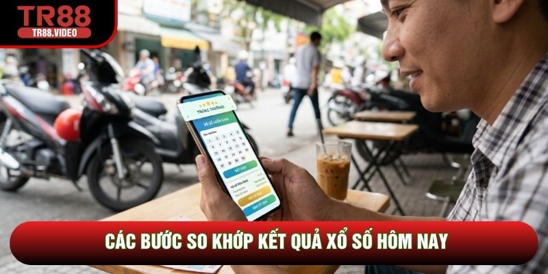 Các bước so khớp kết quả xổ số hôm nay